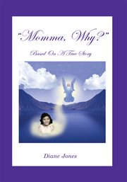 "Momma, why?" : a true story of savage parental abuse cover image
