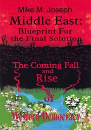 Middle east: blueprint for the final solution. The Coming Fall and Rise of Western Democracy cover image