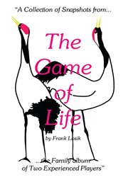 The game of life. "A Collection of Snapshots from the Family Album of Two Experienced Players" cover image