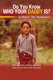 Do u know who your daddy is? : the true story about a man that finds his father after 25 years cover image
