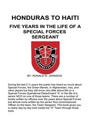 Honduras to Haiti : five years in the life of a special forces sergeant cover image
