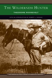 The wilderness hunter : an account of the big game of the United States and its chase with horse, hound, and rifle cover image