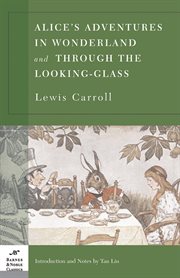 Alice's adventures in Wonderland ; : and, Through the looking-glass and what Alice found there cover image