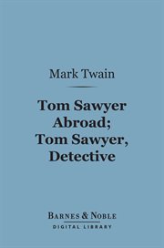 Tom Sawyer abroad, Tom Sawyer, detective : and other stories, etc., etc cover image