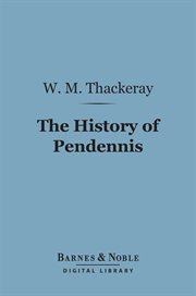 The history of Pendennis : his fortunes and misfortunes, his friends and his greatest enemy cover image