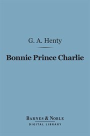 Bonnie Prince Charlie : a tale of Fontenoy and Culloden cover image