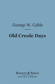 Old creole days : a story of creole life cover image