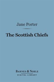 The Scottish chiefs : and the life of Sir William Wallace cover image