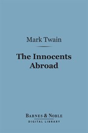 The innocents abroad, or, The new pilgrims' progress : being some account of the steamship Quaker City's pleasure excursion to Europe and the Holy Land cover image