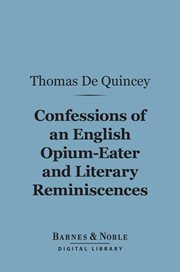 Confessions of an english opium-eater and literary reminiscences cover image