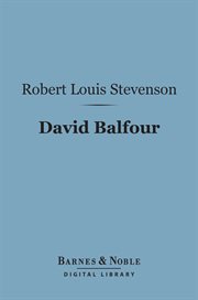David Balfour : being memoirs of his adventures at home and abroad cover image