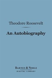 An autobiography of Theodore Roosevelt cover image