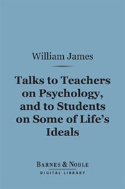 Talks to teachers on psychology, and to students on some of life's ideals cover image