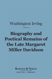 Biography and poetical remains of the late Margaret Miller Davidson cover image