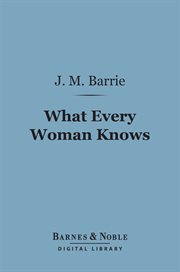 What every woman knows : a comedy cover image