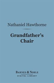 Grandfather's chair ; or, True stories from New England cover image