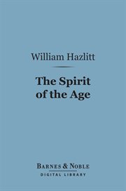 The spirit of the age : or, Contemporary portraits cover image