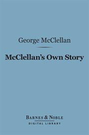 McClellan's own story : the war for the Union cover image