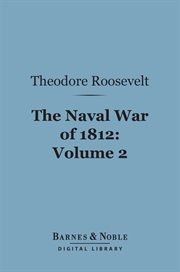 The Naval War of 1812, or, The history of the United States Navy during the last war with Great Britain. Vol. 2 cover image