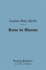Rose in Bloom : a sequel to "Eight cousins" cover image