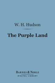 The purple land : being the narrative of one Richard Lamb's adventures in the Banda Orientál, in South America, as told by himself cover image