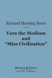 Vera the medium ; : and, "Miss Civilization" cover image