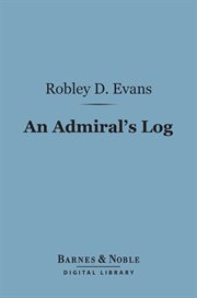 An admiral's log : [being continued recollections of naval life] cover image
