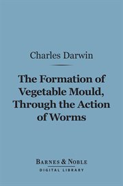 The formation of vegetable mould through the action of worms : with observations on their habits cover image