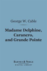 Madame Delphine ; : Carancro ; and Grand Pointe cover image