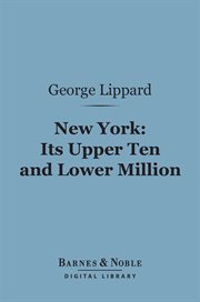 New York : its upper ten and lower million cover image