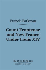 Count Frontenac and new france under Louis XIV cover image