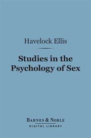 Studies in the psychology of sex : the evolution of modesty, the phenomena of sexual periodicity, auto-eroticism cover image