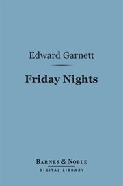 Friday nights : literary criticisms and appreciations cover image