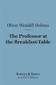 The professor at the breakfast-table (Barnes & Noble Digital Library) : with the story of Iris cover image