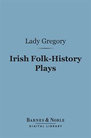 Irish folk-history plays. First series, The tragedies cover image