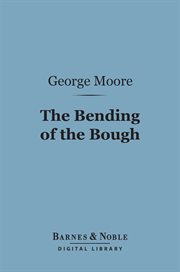The bending of the bough : a comedy in five acts cover image