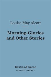 Morning-glories, and other stories cover image