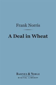A deal in wheat, and other stories of the New and Old West cover image