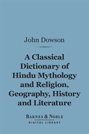 A classical dictionary of Hindu mythology, and religion, geography, history, and literature cover image