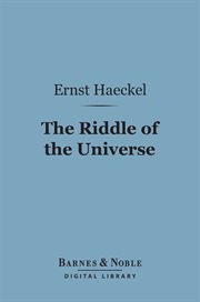 The riddle of the universe : at the close of the nineteenth century cover image