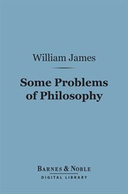 Some problems of philosophy : a beginning of an introduction to philosophy cover image