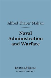 Naval administration and warfare : some general principles, with other essays cover image