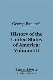 History of the United States of America : from the discovery of the continent. Volume 3 cover image