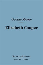 Elizabeth Cooper : a comedy in three acts cover image