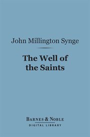 The well of the saints : a comedy in three acts cover image