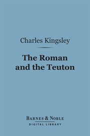 The Roman and the Teuton : a series of lectures cover image