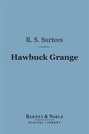 Hawbuck Grange, or, The sporting adventures of Thomas Scott, Esq cover image