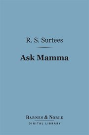 Ask mamma, or, The richest commoner in England cover image