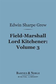Field-Marshall Lord Kitchener. Volume 3 cover image