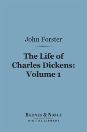 The life of Charles Dickens. Volume 1 cover image